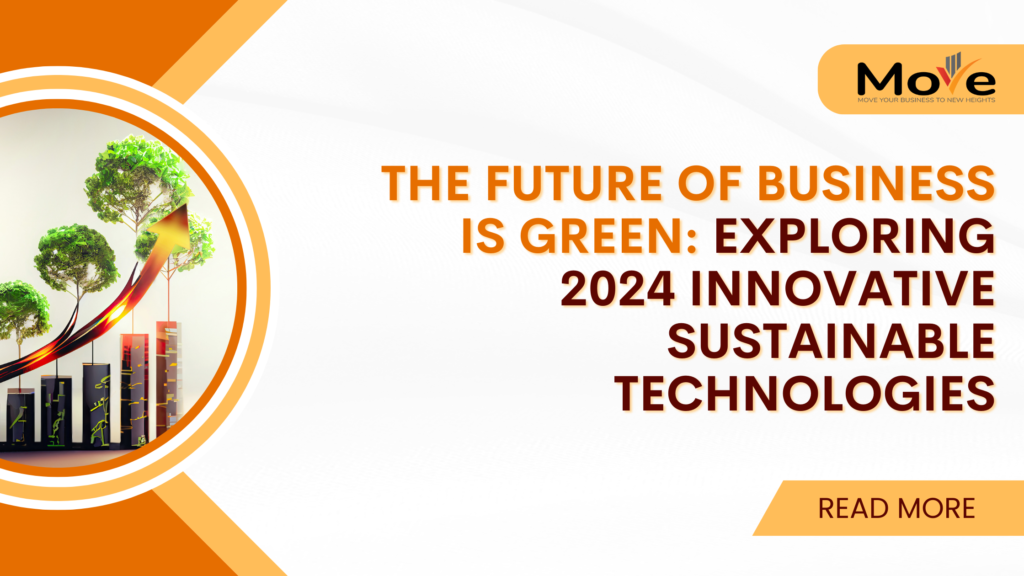 The Future of Business is Green Exploring 2024 Innovative Sustainable Technologies