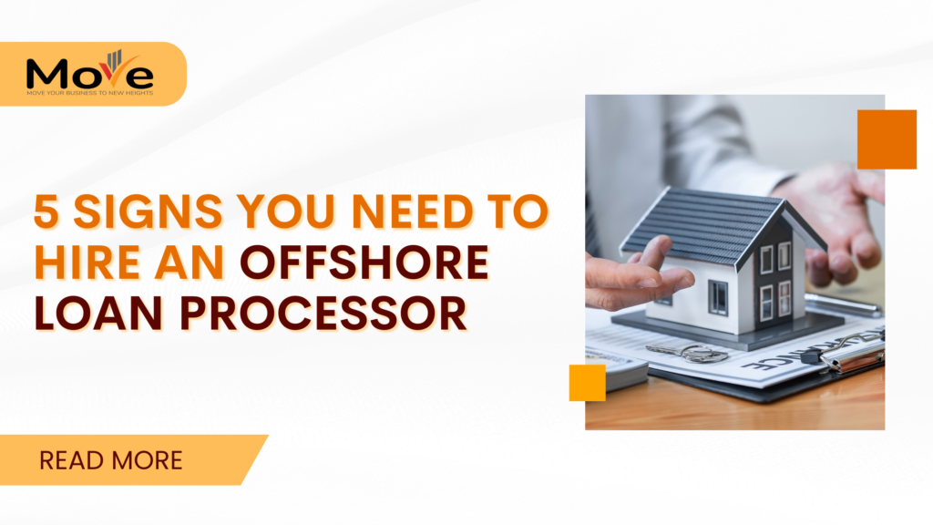 5 Signs You Need to Hire an Offshore Loan Processor